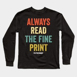 Always Read Fine Print I'm Pregnant Reveal Announcement Long Sleeve T-Shirt